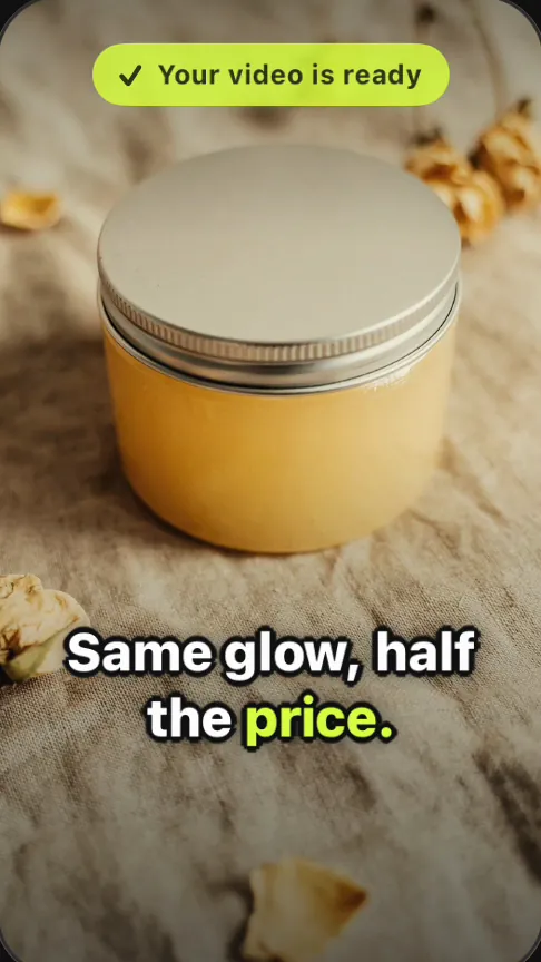 Yours: the finished 9:16 video for a handmade cream, captioned “Same glow, half the price.”, with a Your video is ready badge.
